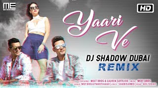 Yaari Ve - Remix | Meet Bros feat. 'DJ Shadow Dubai | Prakriti | Lauren | Latest Remix Song 2018