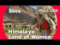 Himalaya, Land of Women | SLICE | Full Documentary