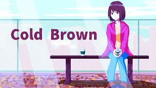 Cold Brown / feat.可不 【オリジナル】