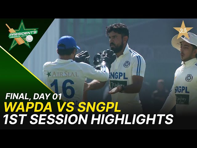 1st Session Highlights | WAPDA vs SNGPL | President Trophy 2025-26 | Final | Day 1 | PCB | M2Y1H