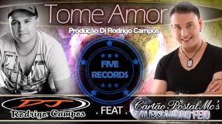 Dj Rodrigo Campos Feat Cartão Postal Mc´s   Tome Amor