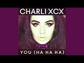 You (Ha Ha Ha) by Charli XCX