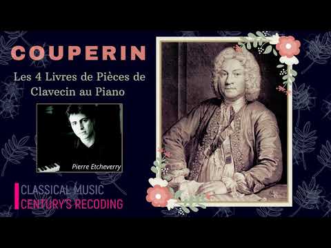 Couperin - Complete Works on Piano + Presentation (Century's recording : Pierre Etcheverry)