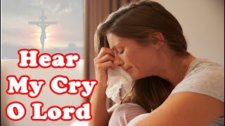 Hear My Cry O Lord
