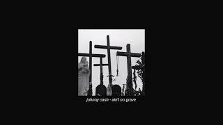 johnny cash - ain&#39;t no grave (slowed + reverb)
