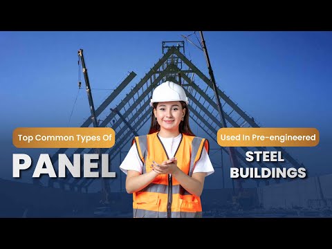 TOP COMMON TYPES OF PANEL USED IN PRE-ENGINEERED STEEL BUILDINGS