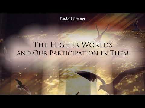 The Higher Worlds and Our Participation in Them by Rudolf Steiner