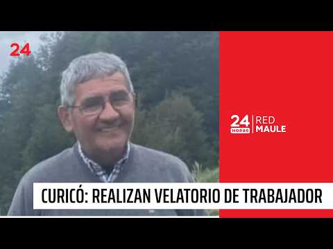 En Curicó despiden a trabajador fallecido en Curepto | 24 Horas - Red Maule