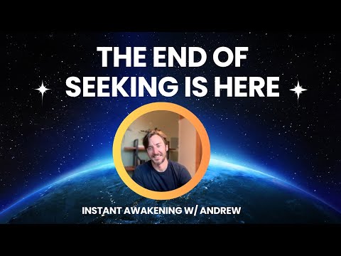 The End of Seeking is here Instant Awakening  w/ Andrew  #nonduality #awakening