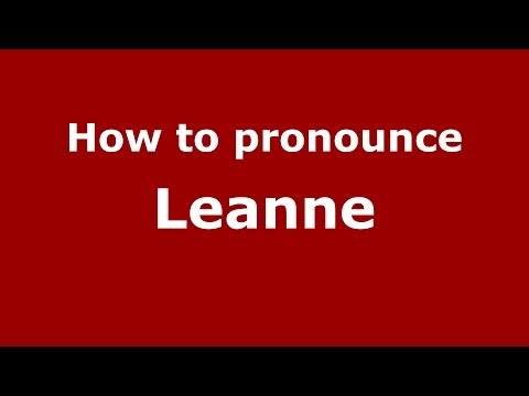 How to Pronounce Leanne - PronounceNames.com