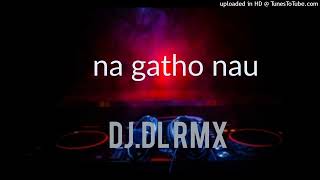 Download lagu DJ DL RMX na gatho nau 2023 ruanaman mp3