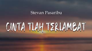 Download lagu Stevan Pasaribu - Cinta Tlah Terlambat ( Lirik Lagu ) mp3