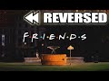 Friends Intro REVERSED