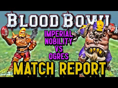 Blood Bowl Match Report - IMPERIAL NOBILITY vs OGRES
