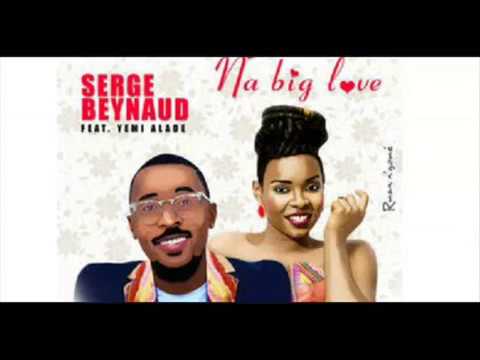 SERGES BEYNAUD ft YEMI ALADE -NA BIG LOVE- Lyrics (Paroles)