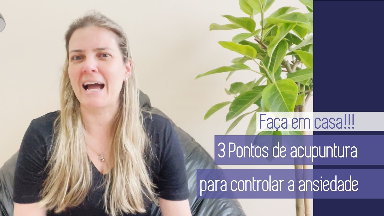 3 PONTOS DE ACUPUNTURA PARA CONTROLAR ANSIEDADE - Com dicas para fazer em casa