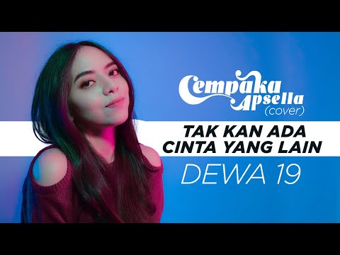 TAKKAN ADA CINTA YANG LAIN  - Dewa 19 ( Cover ) by Cempaka Apsella