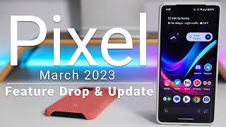 Google Pixel March 2023 Update and Feature Drop is Out! - What&rsquo;s New?