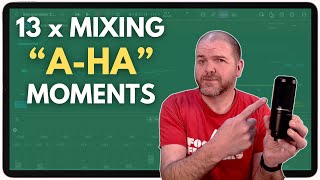 13 x MIXING "A-HA" Moments