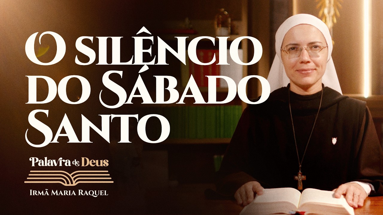 O silêncio do Sábado Santo (Mt 28,1-10) Palavra de Deus | Irmã Maria Raquel 04/04