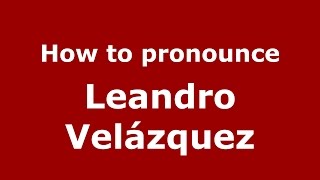 How to pronounce Leandro Velázquez