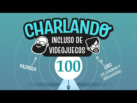 Charlando: Incluso de videojuegos ¡ESPECIAL 100! con Pazos64 y EricRod