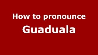 How to pronounce Guaduala