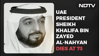 UAE President Sheikh Khalifa Bin Zayed Al-Nahyan Dies At 73