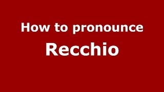 How to pronounce Recchio