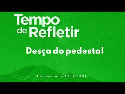 Tempo de Refletir 1621 - Desça do pedestal