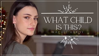 What Child Is This? - Rachel Hardy