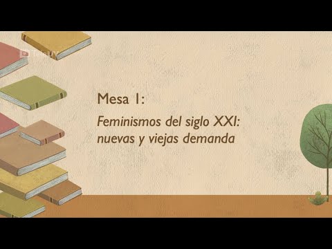 Mesa 1: Feminismos del siglo XXI: nuevas y viejas demandas