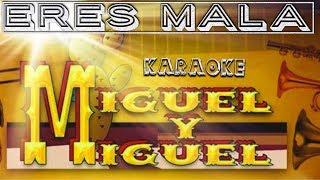 Eres Mala - Karaoke Estilo Campirano - Miguel y Miguel