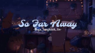 Download lagu BTS Suga, Jungkook, Jin - So Far Away [Indo   Hangul Lyrics] mp3