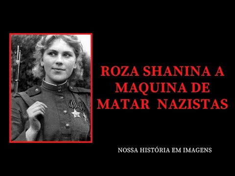 ROZA SHANINA A MÁQUINA DE MATAR NAZISTAS