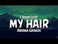 Ariana Grande - my hair {1 Hour Loop}