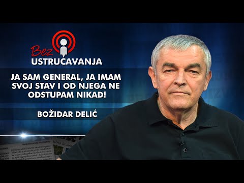 Božidar Delić - Ja sam general, ja imam svoj stav i od njega ne odstupam nikad!
