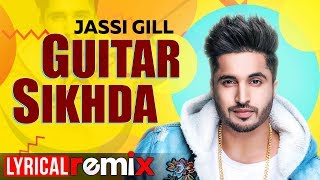 Guitar Sikhda (Lyrical Remix) | Jassi Gill | Jaani | B Praak | DJ Aqeel Ali | Remix Songs 2019