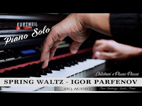 Igor PARFENOV - Spring Waltz  🎹 🎧 🎼