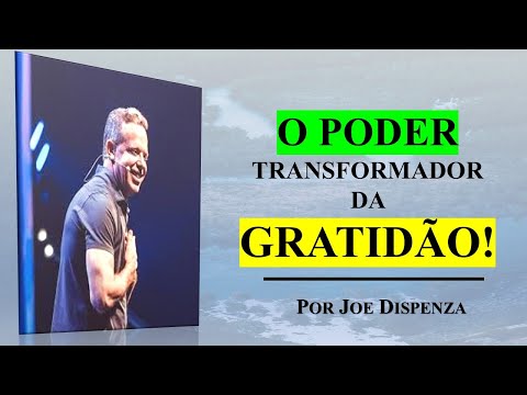 O poder transformador da gratidão! I Por Dr. Joe Dispenza