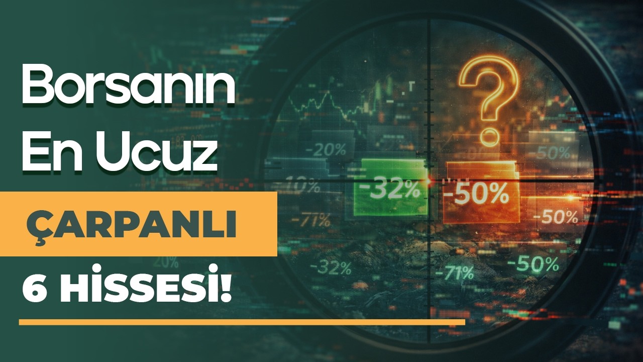 Borsanın En Ucuz Çarpanlı 6 Hissesi!
