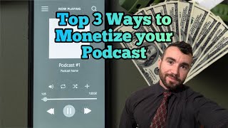 Podcast Monetization (Top 3 Ideas)
