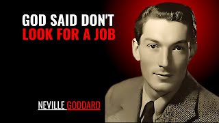 GOD SAID DON'T LOOK FOR A JOB '' | NEVILLE GODDARD | POWERFUL TEACHINGS