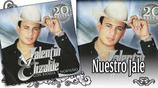 VALENTIN ELIZALDE Con Banda y Norteño NUESTRO JALE - 20 Éxitos