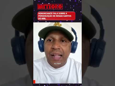 DENUNCIANTE FALA SOBRE A PERSEGUIÇÃO DE RENAN SANTOS DO MBL