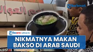 Mencicipi Bakso Indonesia di Kawasan Luar Mekkah dan Madinah: Rasanya Juara, Harga Ramah di Kantong