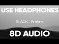 6LACK – Prblms (8D AUDIO)