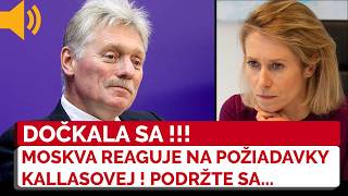Kremeľ rázne reaguje na požiadavky Kallasovej. Peskov prekvapil, takúto odpoveď v EÚ nečakali