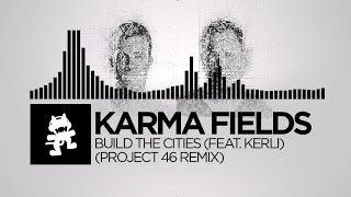 Karma Fields - Build The Cities (feat. Kerli) (Project 46 Remix) [Monstercat Release]