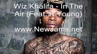 Wiz Khalifa - In The Air (Feat. K Young) [NEW 2012] + LYRICS
